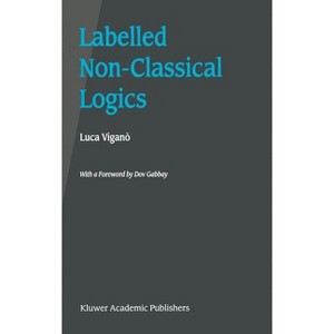Labelled Non-Classical Logics - Annotated by  Luca Viganò (Hardcover) - 1 of 1
