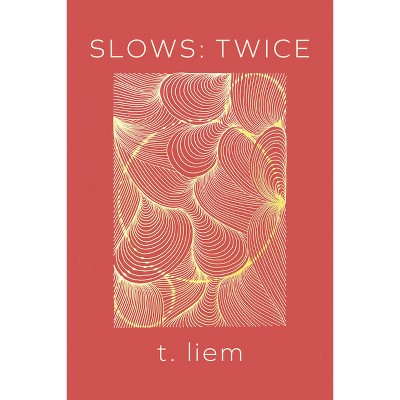 Slows: Twice - by  T Liem (Paperback)