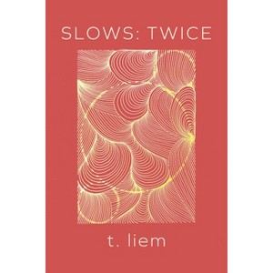 Slows: Twice - by  T Liem (Paperback) - 1 of 1