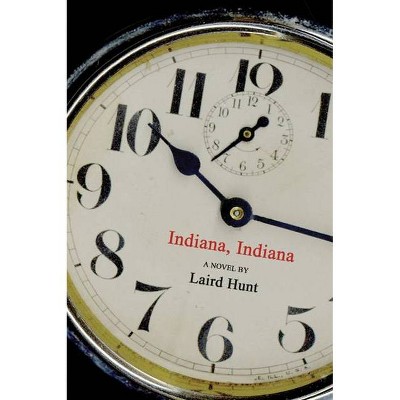 Indiana, Indiana - by  Laird Hunt (Hardcover)