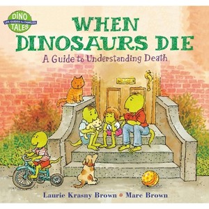 When Dinosaurs Die - (Dino Tales: Life Guides for Families) by  Laurie Krasny Brown (Paperback) - 1 of 1