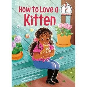 How to Love a Kitten - (Beginner Books) by  Michelle Meadows (Hardcover) - 1 of 1