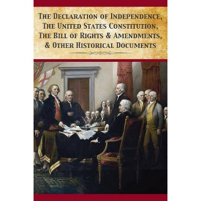 The Declaration Of Independence, United States Constitution, Bill Of Rights & Amendments - by  Founding Fathers (Paperback)