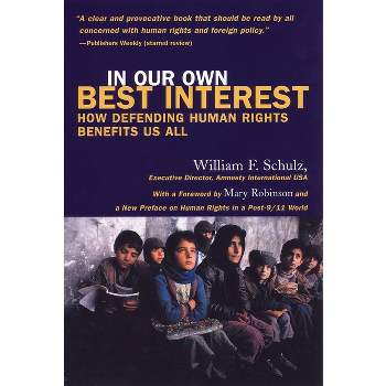 In Our Own Best Interest - (How Defending Human Rights Benefits Us All) by  William Schulz (Paperback)
