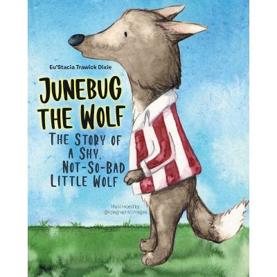 Junebug the Wolf - by  Eu'stacia Trawick Dixie (Paperback)