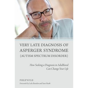 Very Late Diagnosis of Asperger Syndrome (Autism Spectrum Disorder) - by  Philip Wylie (Paperback) - 1 of 1