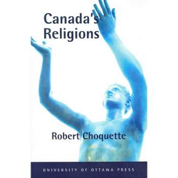 Canada's Religions - (Religion and Beliefs) by  Robert Choquette (Paperback)
