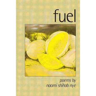 Fuel - (American Poets Continuum) by  Naomi Shihab Nye (Paperback)