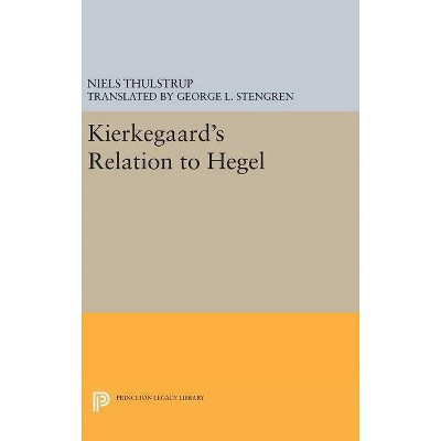 Kierkegaard's Relation to Hegel - (Princeton Legacy Library) by  Niels Thulstrup (Hardcover)