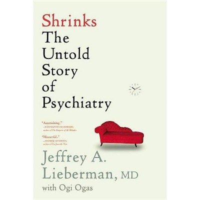 Shrinks - by  Jeffrey A Lieberman (Paperback)