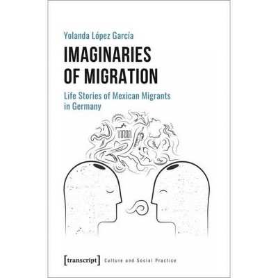 Imaginaries of Migration - (Culture and Social Practice) by  Yolanda L García (Paperback)