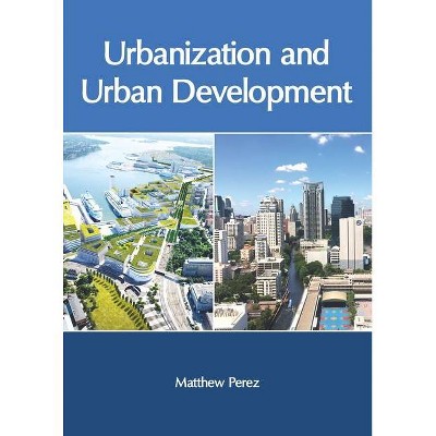 Urbanization and Urban Development - by  Matthew Perez (Hardcover)