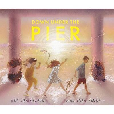 Down Under the Pier - by  Nell Cross Beckerman (Hardcover)