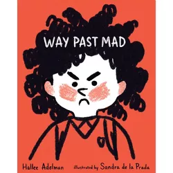 Way Past Mad - (Great Big Feelings) by  Hallee Adelman (Paperback)