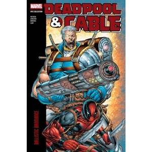 Deadpool & Cable Modern Era Epic Collection: Ballistic Bromance - by  Fabian Nicieza (Paperback) - 1 of 1