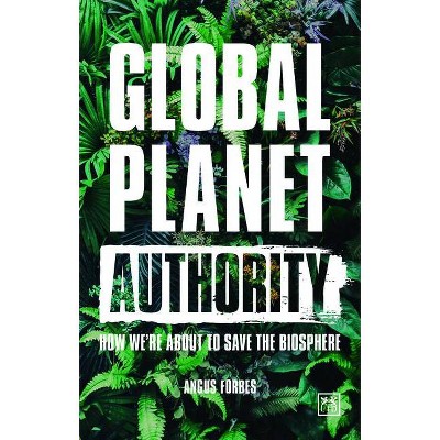 Global Planet Authority - by  Angus Forbes (Paperback)