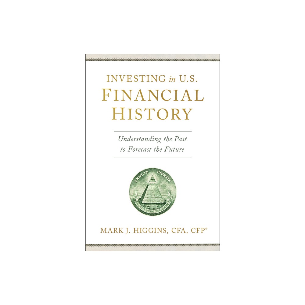 Investing in U.S. Financial History - by Mark J Higgins (Hardcover)
