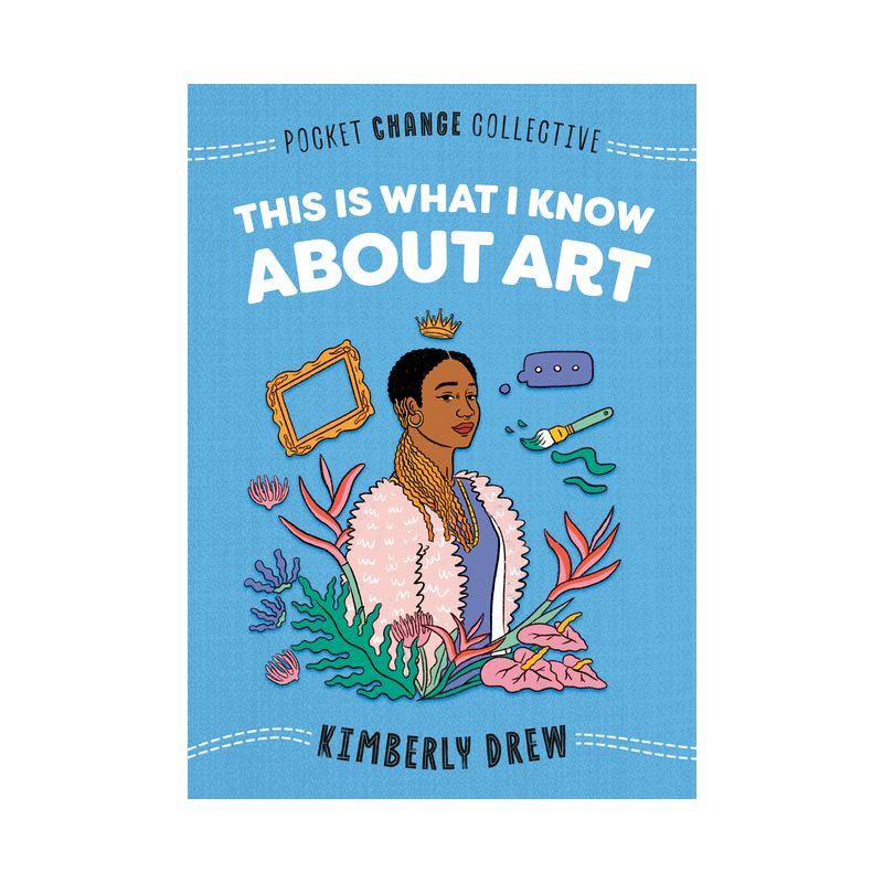 This Is What I Know about Art - (Pocket Change Collective) by  Kimberly Drew (Paperback), 1 of 2