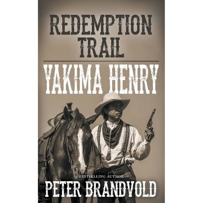 Redemption Trail - (Yakima Henry) by  Peter Brandvold (Paperback)