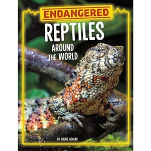 Endangered Reptiles Around the World - (Endangered Animals Around the World) by Golriz Golkar - 1 of 1