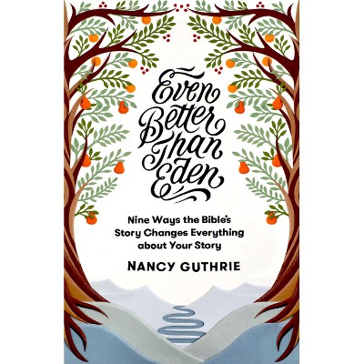 Even Better Than Eden - by  Nancy Guthrie (Paperback)