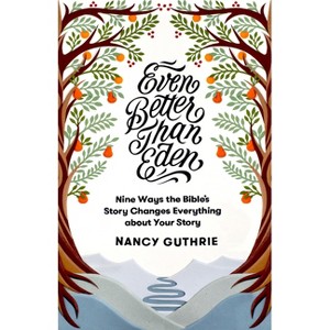 Even Better Than Eden - by  Nancy Guthrie (Paperback) - 1 of 1