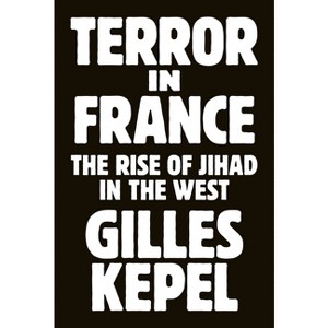 Terror in France - (Princeton Studies in Muslim Politics) by Gilles Kepel - 1 of 1