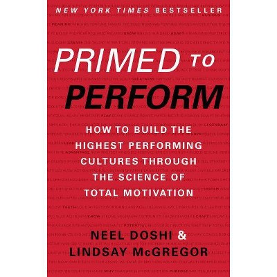 Primed to Perform - by  Neel Doshi & Lindsay McGregor (Hardcover)