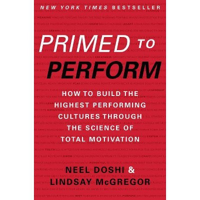 Primed to Perform - by  Neel Doshi & Lindsay McGregor (Hardcover)