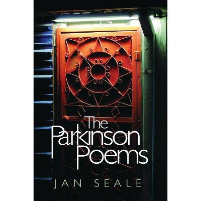 The Parkinson Poems - by  Jan Seale (Paperback)