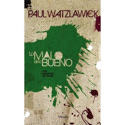 Lo Malo de Lo Bueno - by  Paul Watzlawick (Paperback)