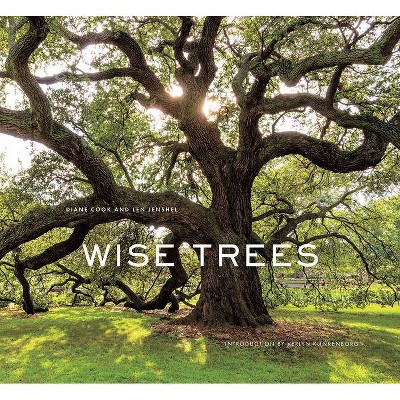 Wise Trees - by  Diane Cook & Len Jenshel (Hardcover)