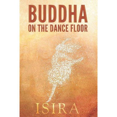 Buddha on the Dance Floor - by  Isira Sananda (Paperback)