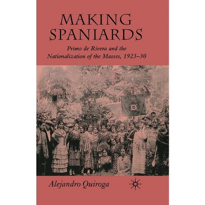 Making Spaniards - by  A Quiroga (Paperback)