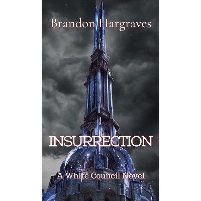 Insurrection - (The White Council) by  Brandon Hargraves (Hardcover)