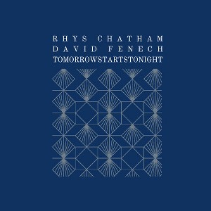 Rhys Chatham & David Fenech - Tomorrowstartstonight (CD) - 1 of 1