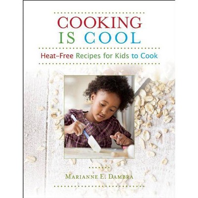 Cooking Is Cool - by  Marianne E Dambra (Paperback)