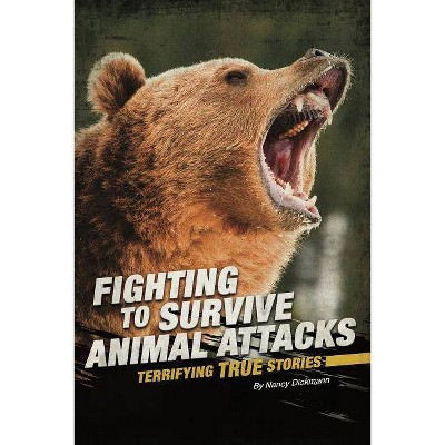 Fighting to Survive Animal Attacks - by  Nancy Dickmann (Paperback)