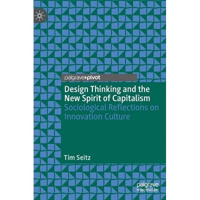 Design Thinking and the New Spirit of Capitalism - by  Tim Seitz (Hardcover)