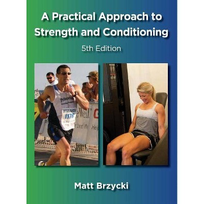 A Practical Approach to Strength and Conditioning - by  Matt Brzycki (Hardcover)