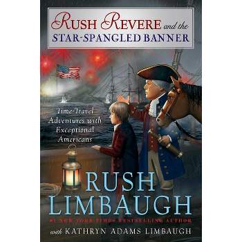 Rush Revere and the Star-Spangled Banner - by  Rush Limbaugh & Kathryn Adams Limbaugh (Hardcover)