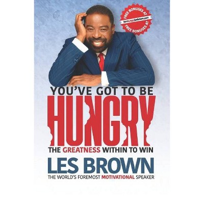 You've Got To Be HUNGRY - by  Les Brown (Paperback)