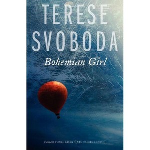 Bohemian Girl - (Flyover Fiction) by  Terese Svoboda (Paperback) - 1 of 1