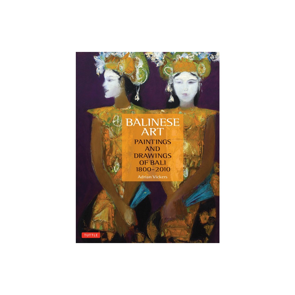 Balinese Art - by Adrian Vickers (Hardcover)