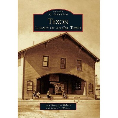 Texon - (Images of America (Arcadia Publishing)) by  Jane Spraggins Wilson & James A Wilson (Paperback)