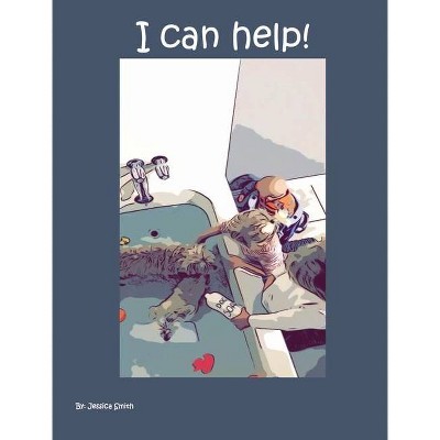 I Can Help! - by  Jessica Smith (Hardcover)