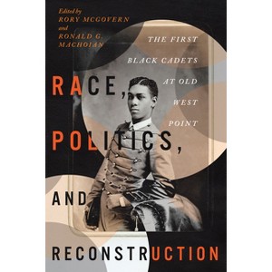 Race, Politics, and Reconstruction - (The Black Soldier in War and Society) by Rory McGovern & Ronald G Machoian - 1 of 1