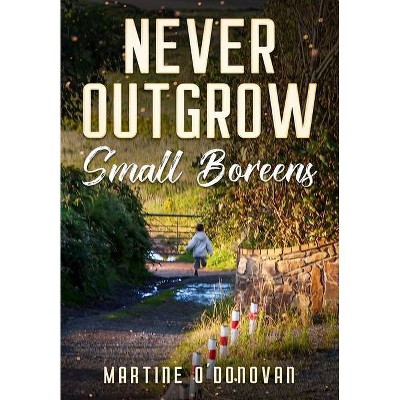 Never Outgrow Small Boreens - by  Martine O'Donovan (Paperback)