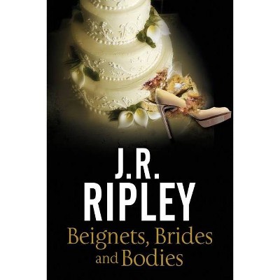 Beignets, Brides, Bodies - (Maggie Miller Mystery) Large Print by  J R Ripley (Hardcover)