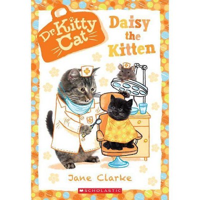 Daisy the Kitten (Dr. Kittycat #3), 3 - by  Jane Clarke (Paperback)